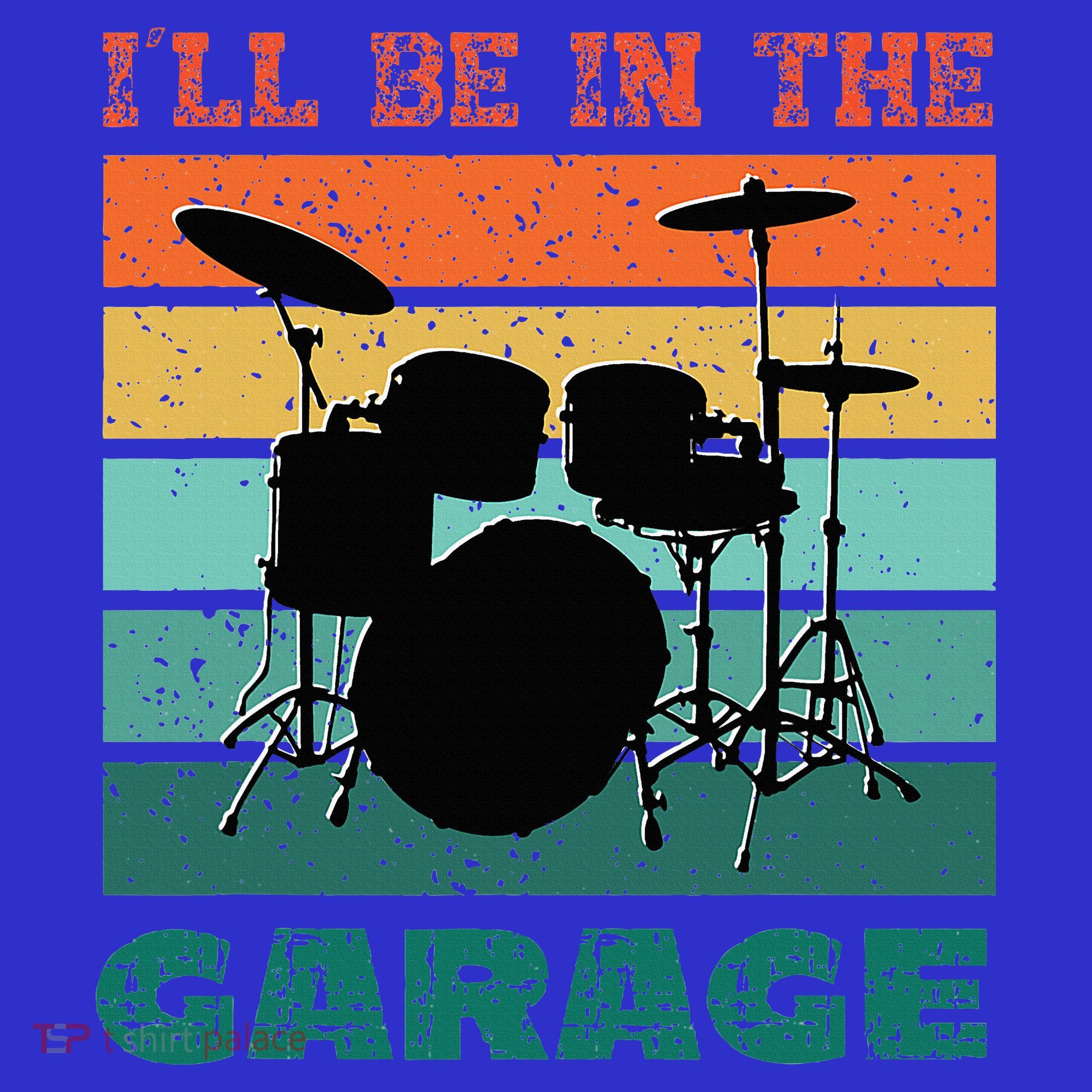 ILl Be In The Garage Vintage Drum Set Band Drummer T-Shirt