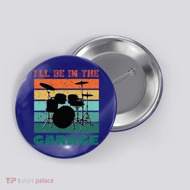 ILl Be In The Garage Vintage Drum Set Band Drummer Button