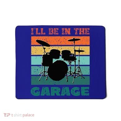 ILl Be In The Garage Vintage Drum Set Band Drummer Mousepad