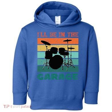ILl Be In The Garage Vintage Drum Set Band Drummer Toddler Hoodie
