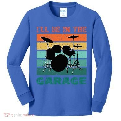 ILl Be In The Garage Vintage Drum Set Band Drummer Kids Long Sleeve Shirt