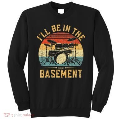 I'll Be In The Basement Drumming for Funny Drummer Sweatshirt