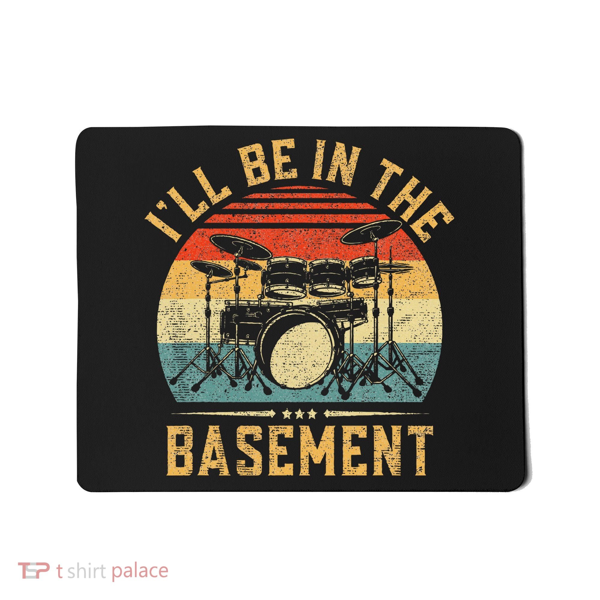 I'll Be In The Basement Drumming for Funny Drummer Mousepad