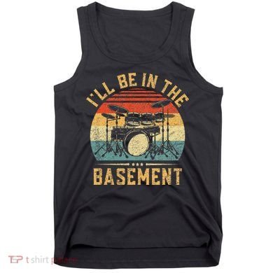 I'll Be In The Basement Drumming for Funny Drummer Tank Top