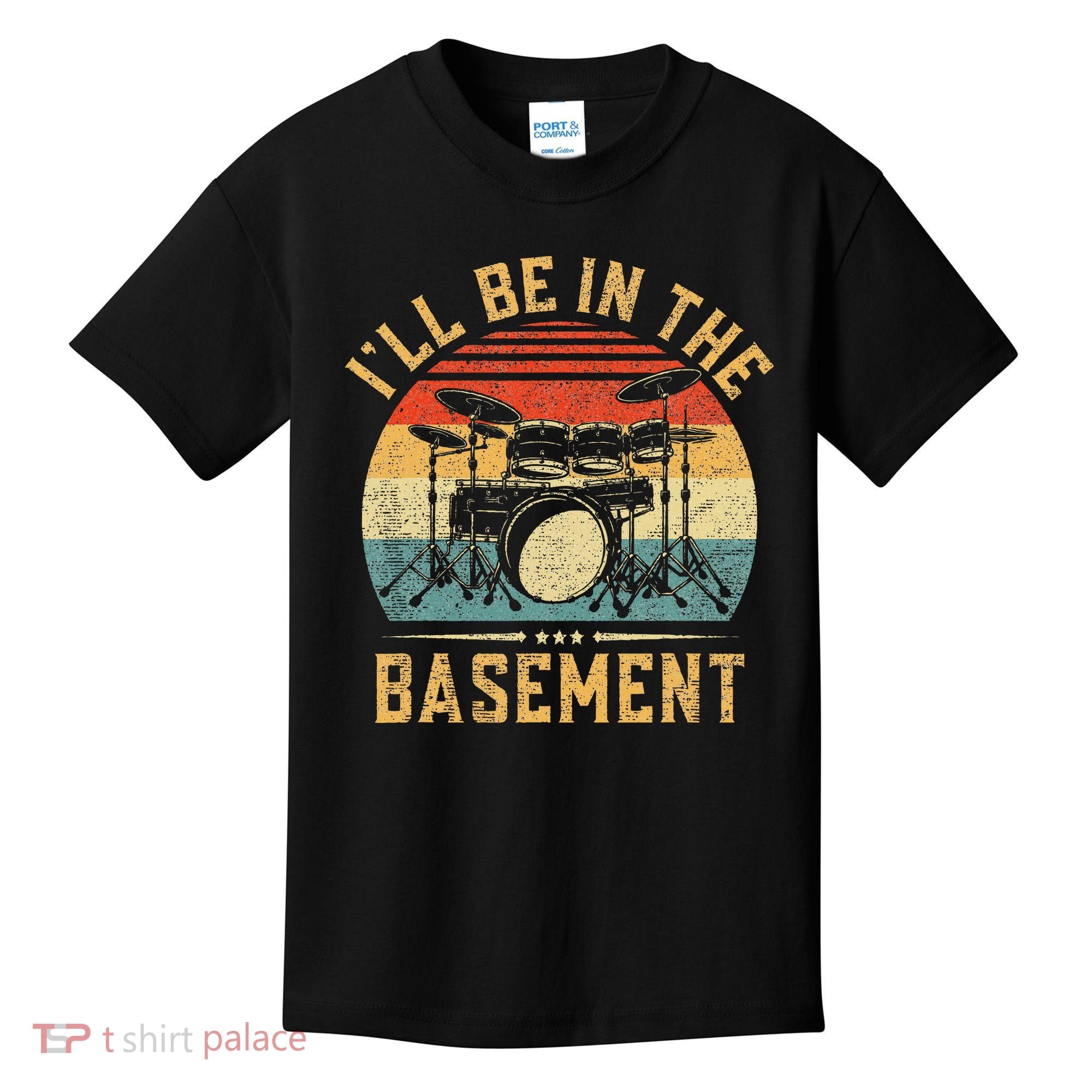 I'll Be In The Basement Drumming for Funny Drummer Kids T-Shirt