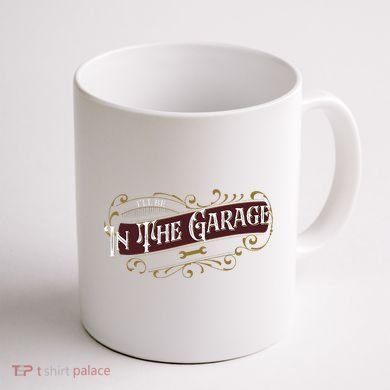 ILl Be In The Garage Coffee Mug back