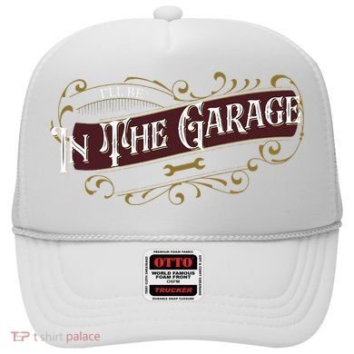 ILl Be In The Garage Hat