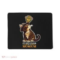 It Belongs In A Museum Archeology Archeologist Cat Kitty Mousepad thumb 0