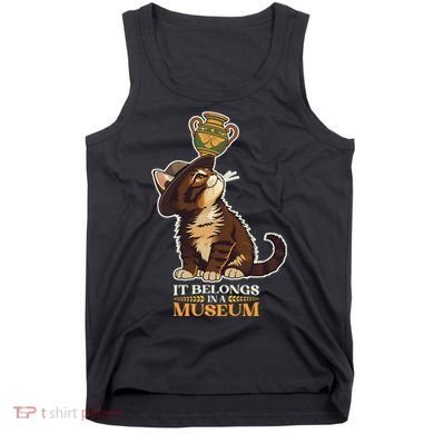 It Belongs In A Museum Archeology Archeologist Cat Kitty Tank Top