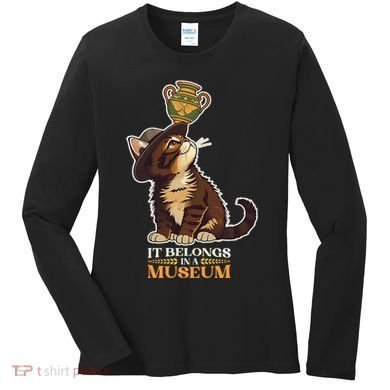 It Belongs In A Museum Archeology Archeologist Cat Kitty Women's Long Sleeve Shirt