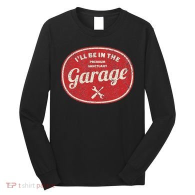 Ill Be In The Garage Long Sleeve Shirt