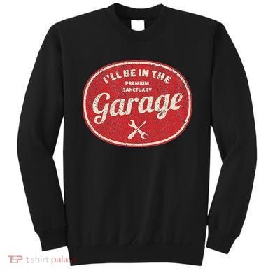 Ill Be In The Garage Sweatshirt