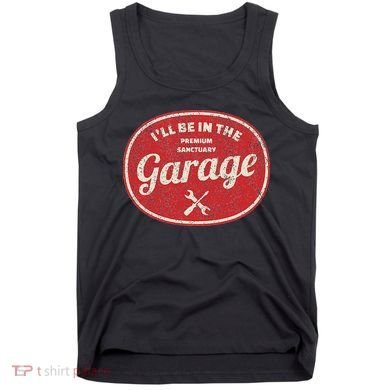 Ill Be In The Garage Tank Top
