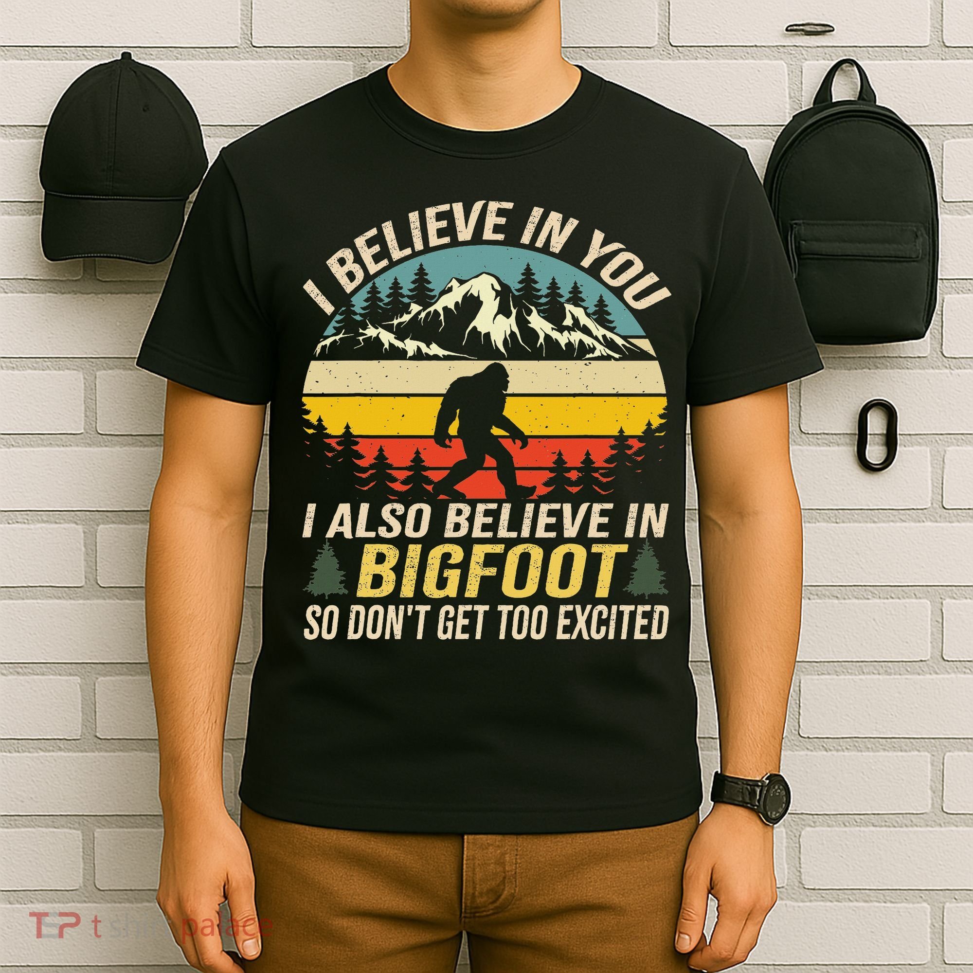 I Believe In You But Also Bigfoot Funny Bigfoot Saying T-Shirt