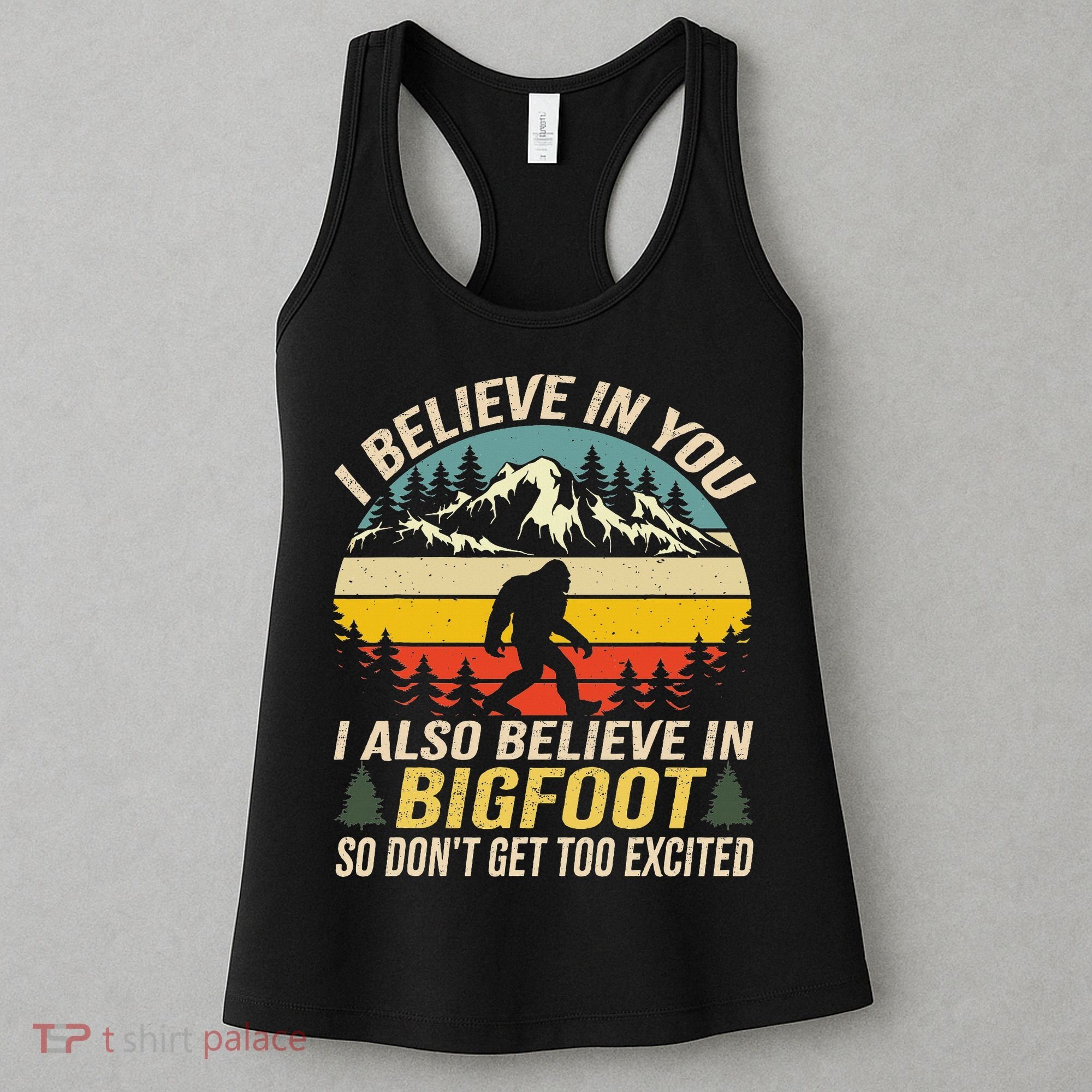 I Believe In You But Also Bigfoot Funny Bigfoot Saying Women's Tank Top