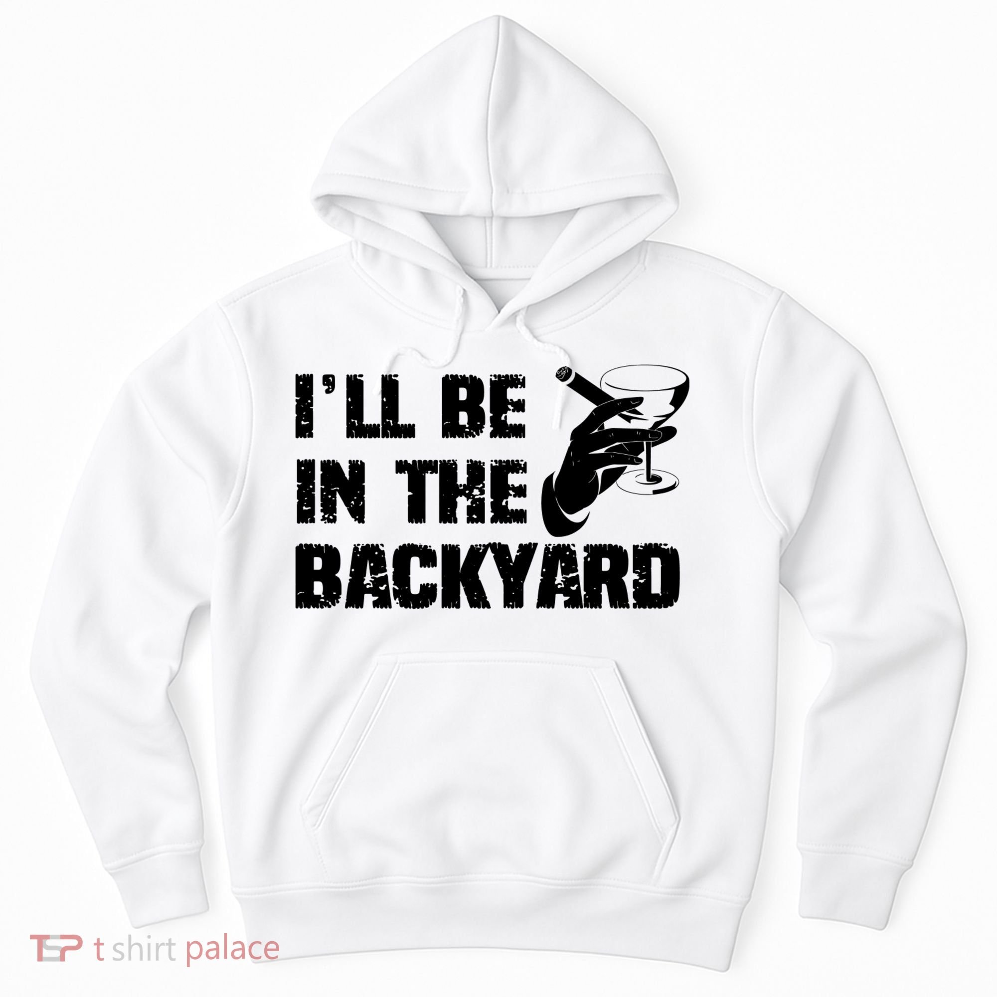 Ill Be In The Backyard Bourbon And Stogie Hoodie