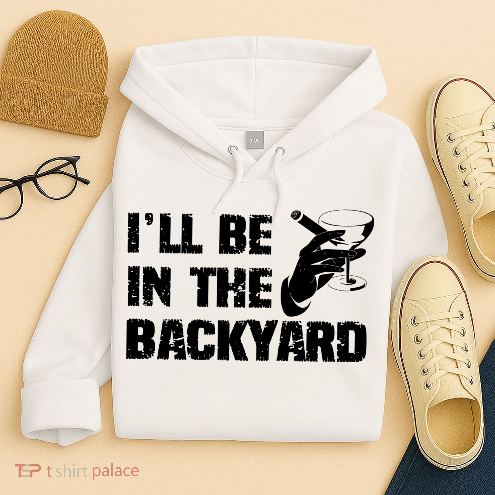 Ill Be In The Backyard Bourbon And Stogie Hoodie