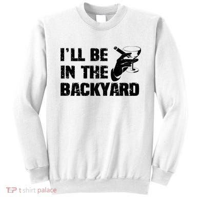Ill Be In The Backyard Bourbon And Stogie Sweatshirt