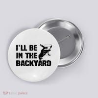 Ill Be In The Backyard Bourbon And Stogie Button thumb 0