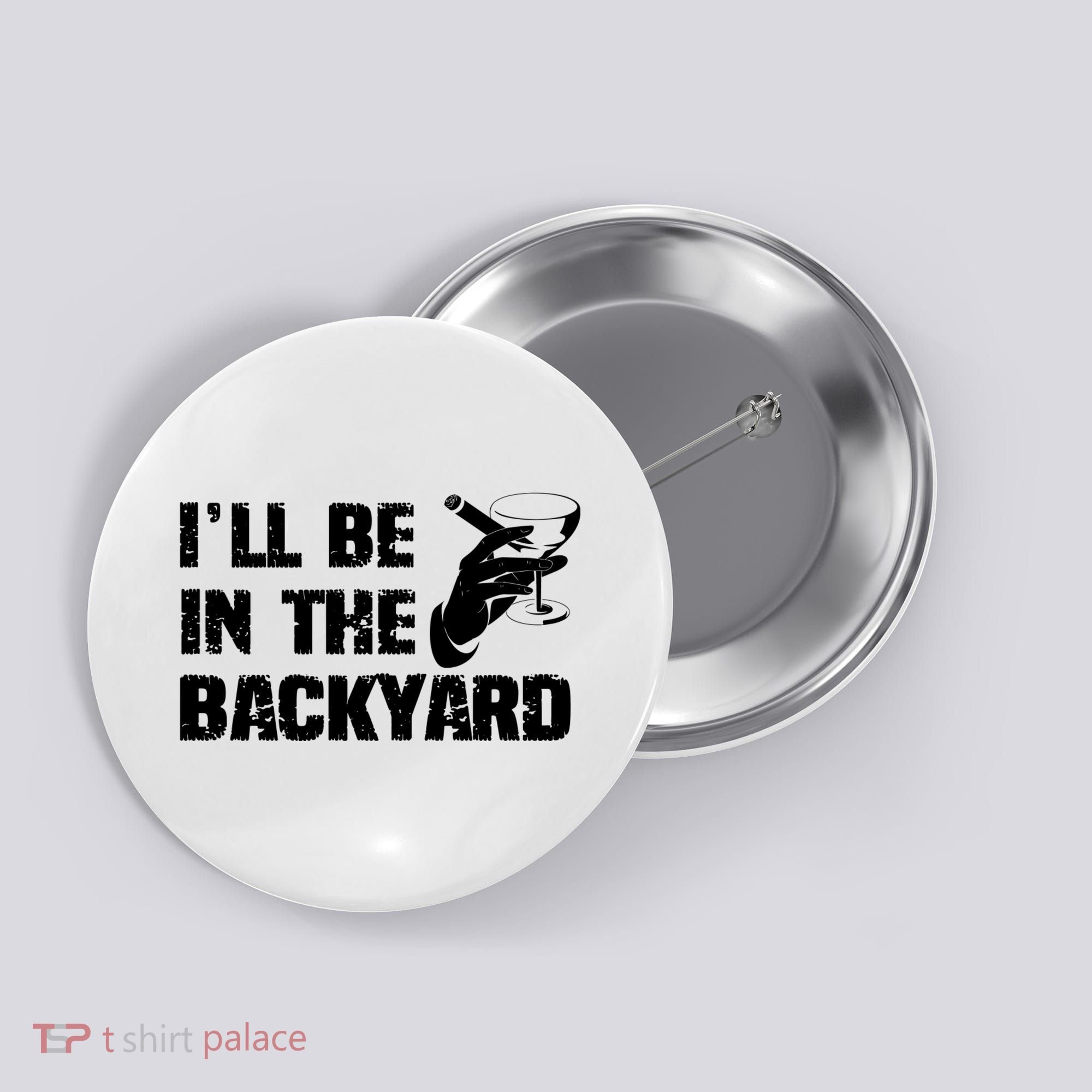 Ill Be In The Backyard Bourbon And Stogie Button