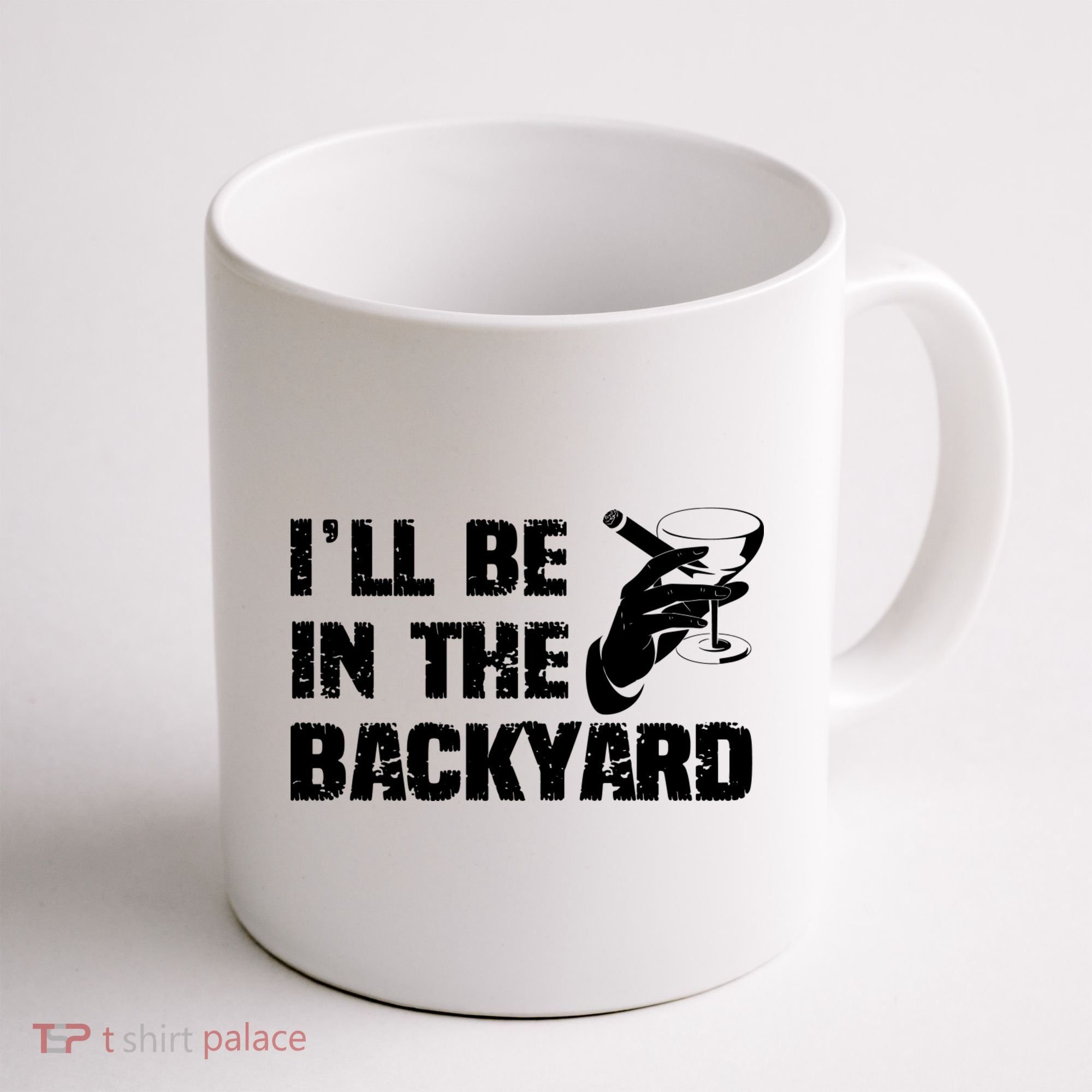 Ill Be In The Backyard Bourbon And Stogie Coffee Mug