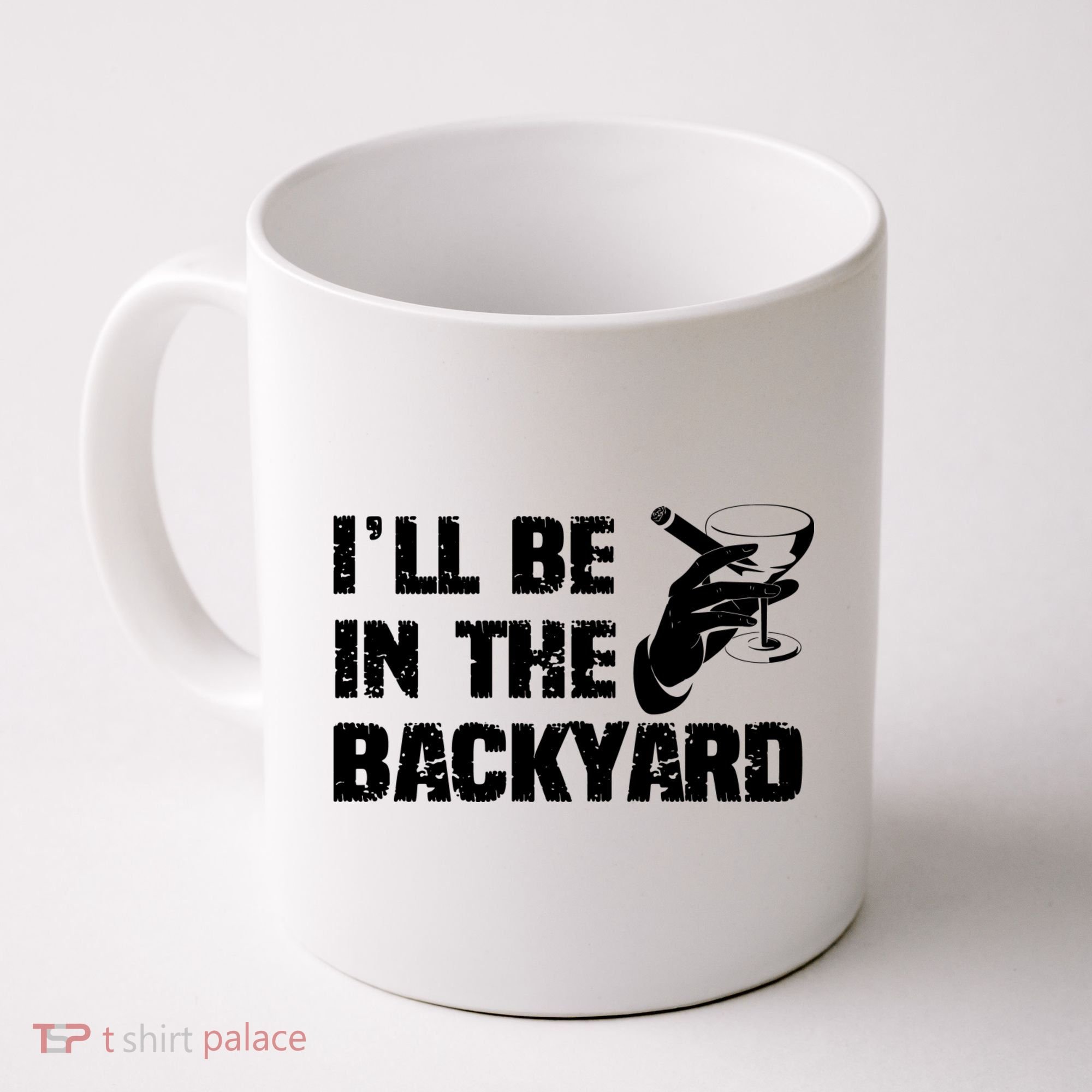 Ill Be In The Backyard Bourbon And Stogie Coffee Mug