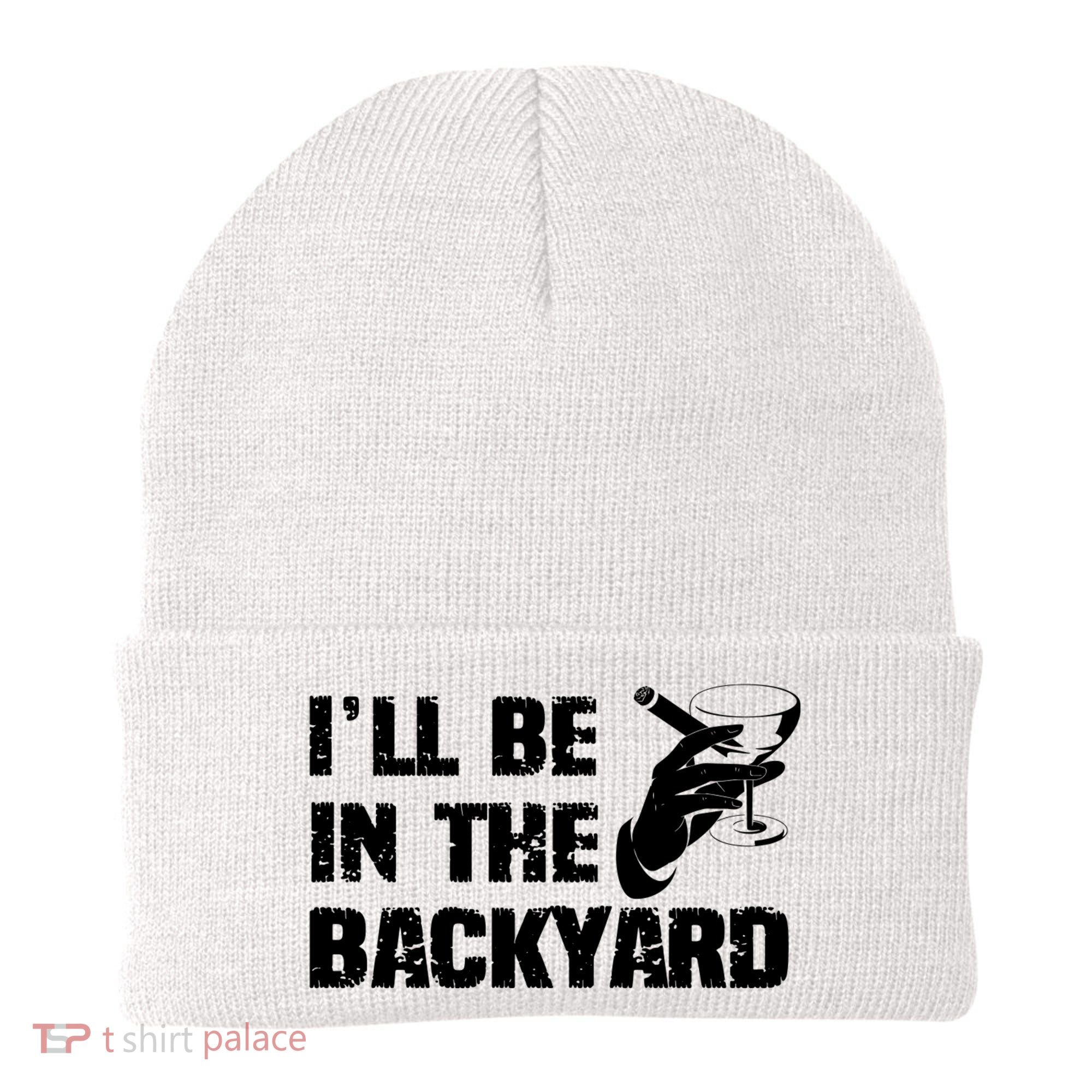 Ill Be In The Backyard Bourbon And Stogie Beanie