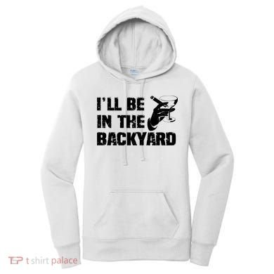 Ill Be In The Backyard Bourbon And Stogie Women's Hoodie