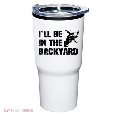 Ill Be In The Backyard Bourbon And Stogie Tumbler