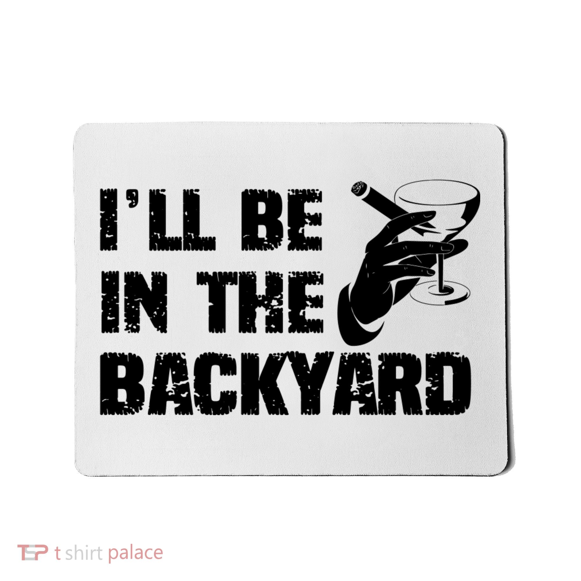 Ill Be In The Backyard Bourbon And Stogie Mousepad