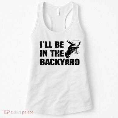 Ill Be In The Backyard Bourbon And Stogie Women's Tank Top