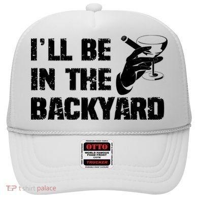 Ill Be In The Backyard Bourbon And Stogie Hat