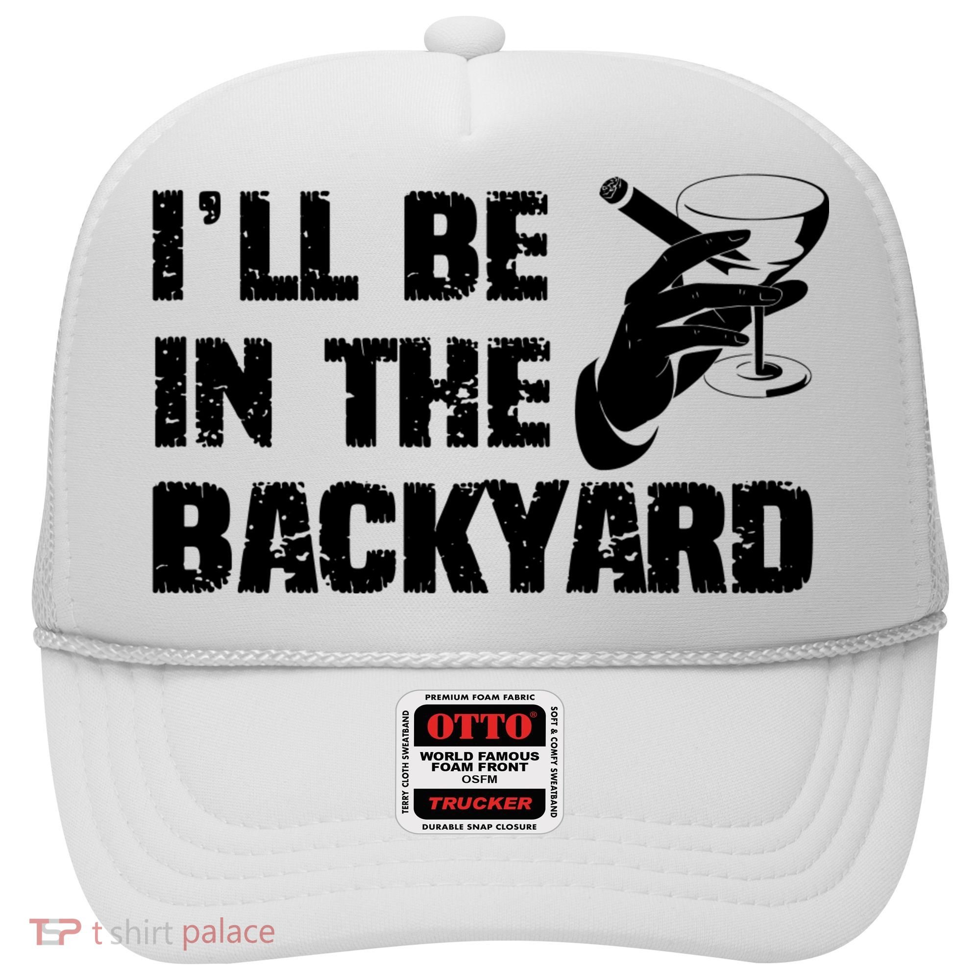 Ill Be In The Backyard Bourbon And Stogie Hat