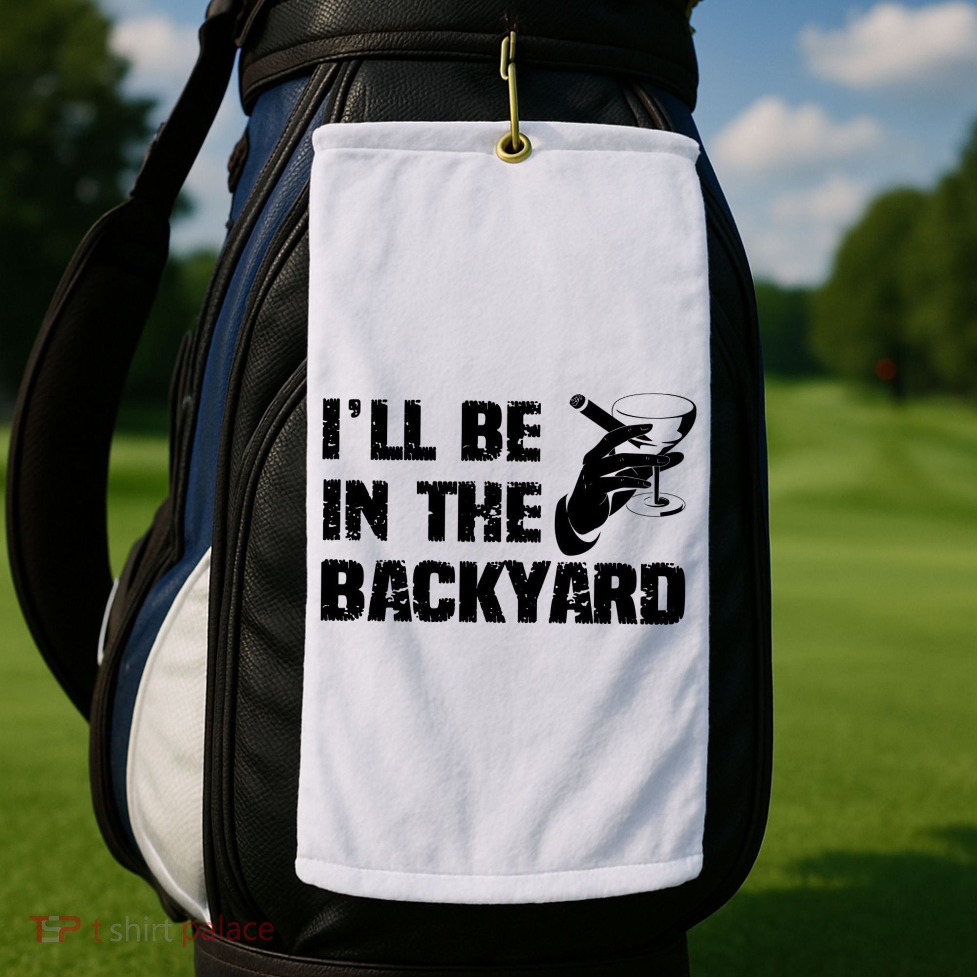 Ill Be In The Backyard Bourbon And Stogie Golf Towel
