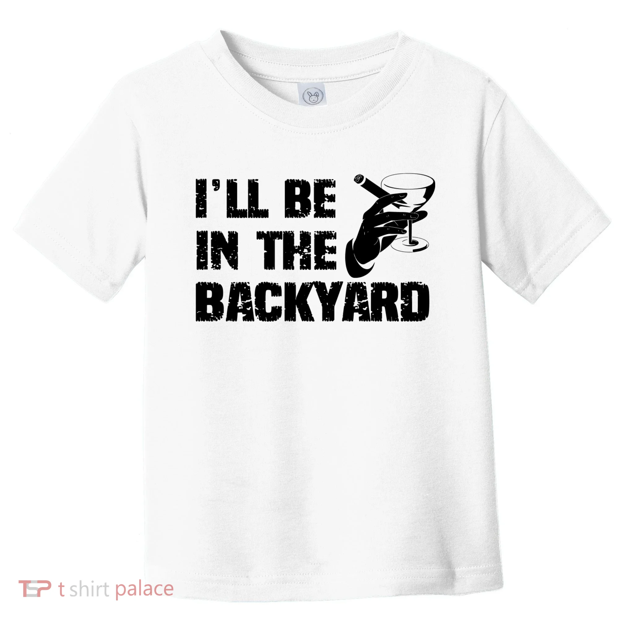 Ill Be In The Backyard Bourbon And Stogie Toddler T-Shirt