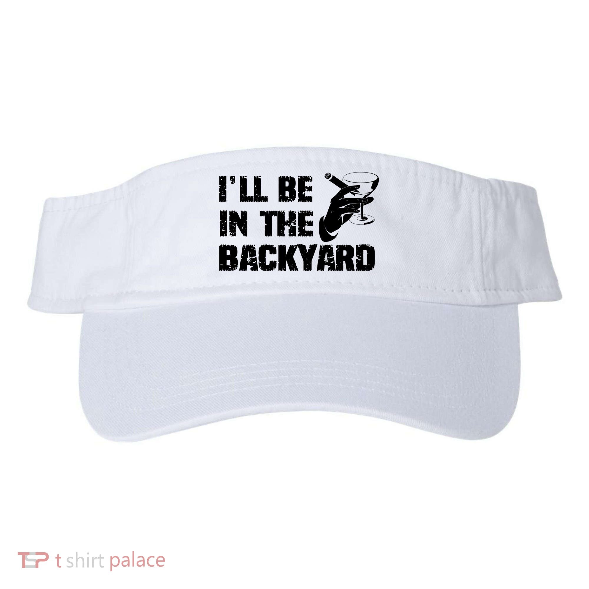 Ill Be In The Backyard Bourbon And Stogie Visor