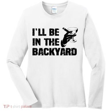 Ill Be In The Backyard Bourbon And Stogie Women's Long Sleeve Shirt