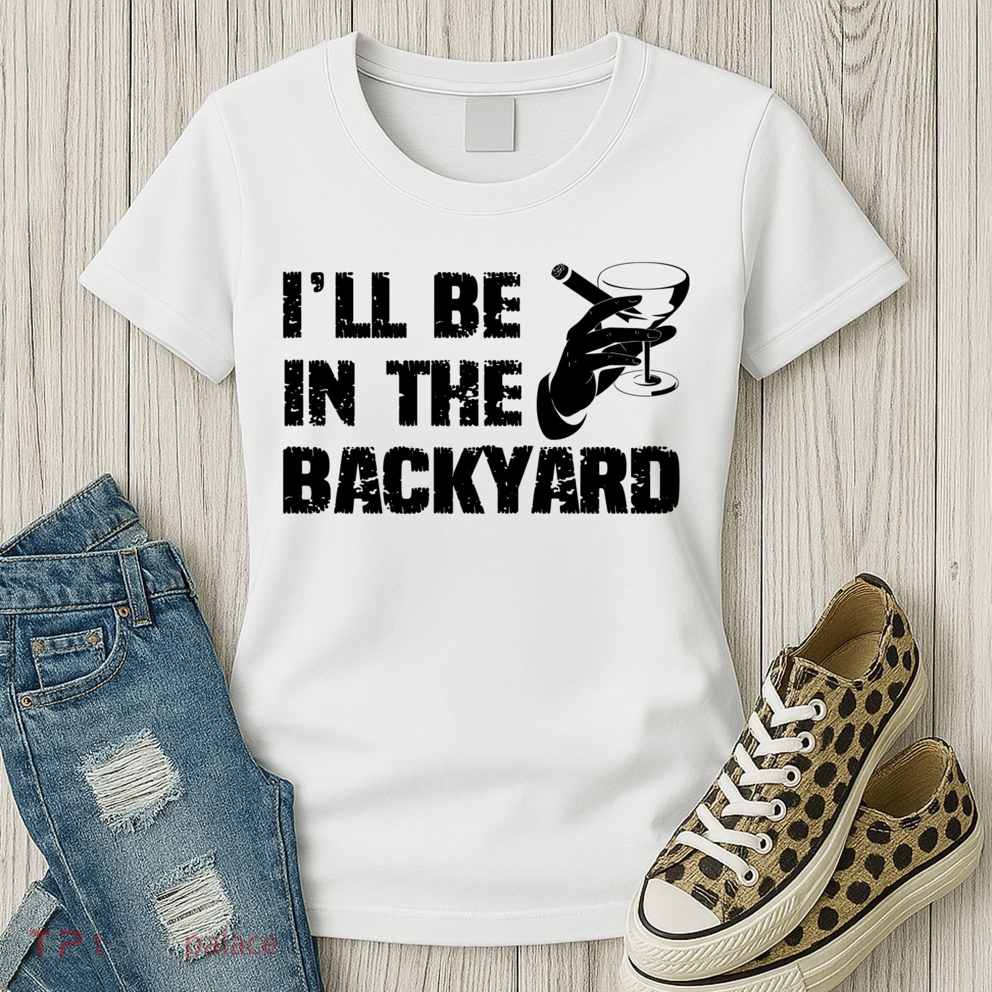 Ill Be In The Backyard Bourbon And Stogie Women's T-Shirt