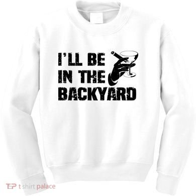 Ill Be In The Backyard Bourbon And Stogie Kids Sweatshirt