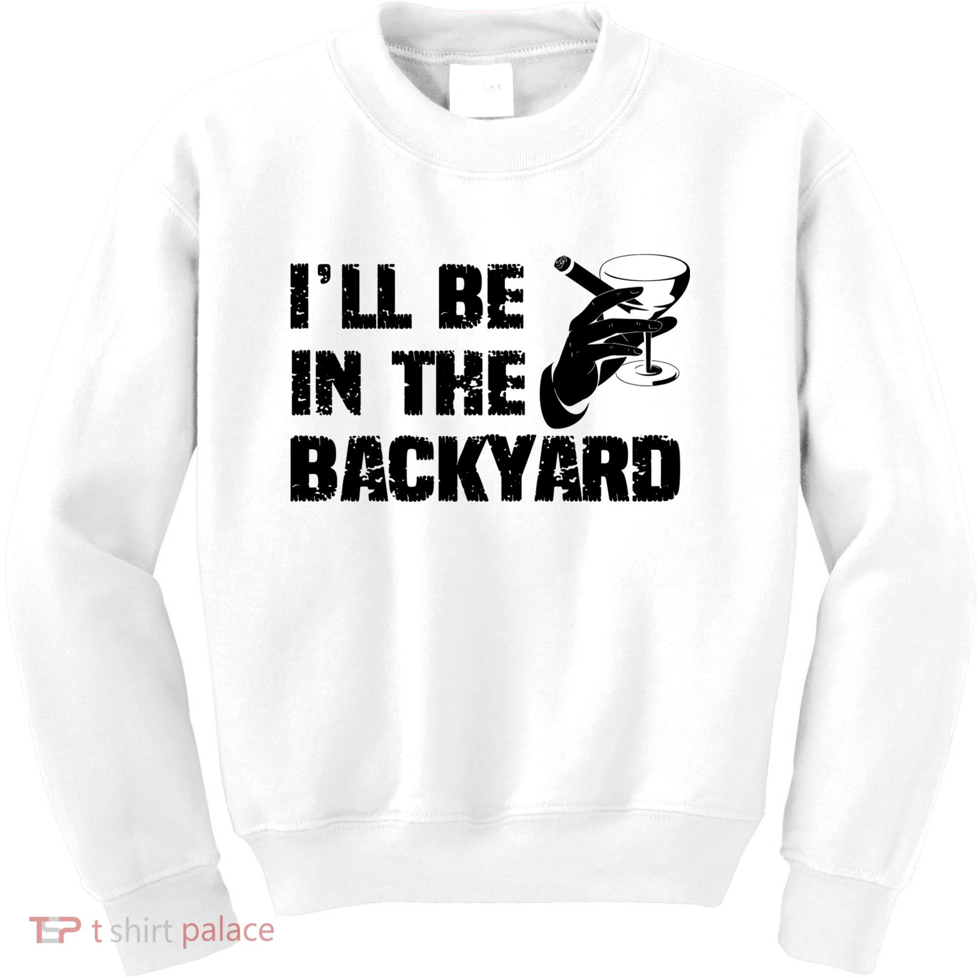 Ill Be In The Backyard Bourbon And Stogie Kids Sweatshirt