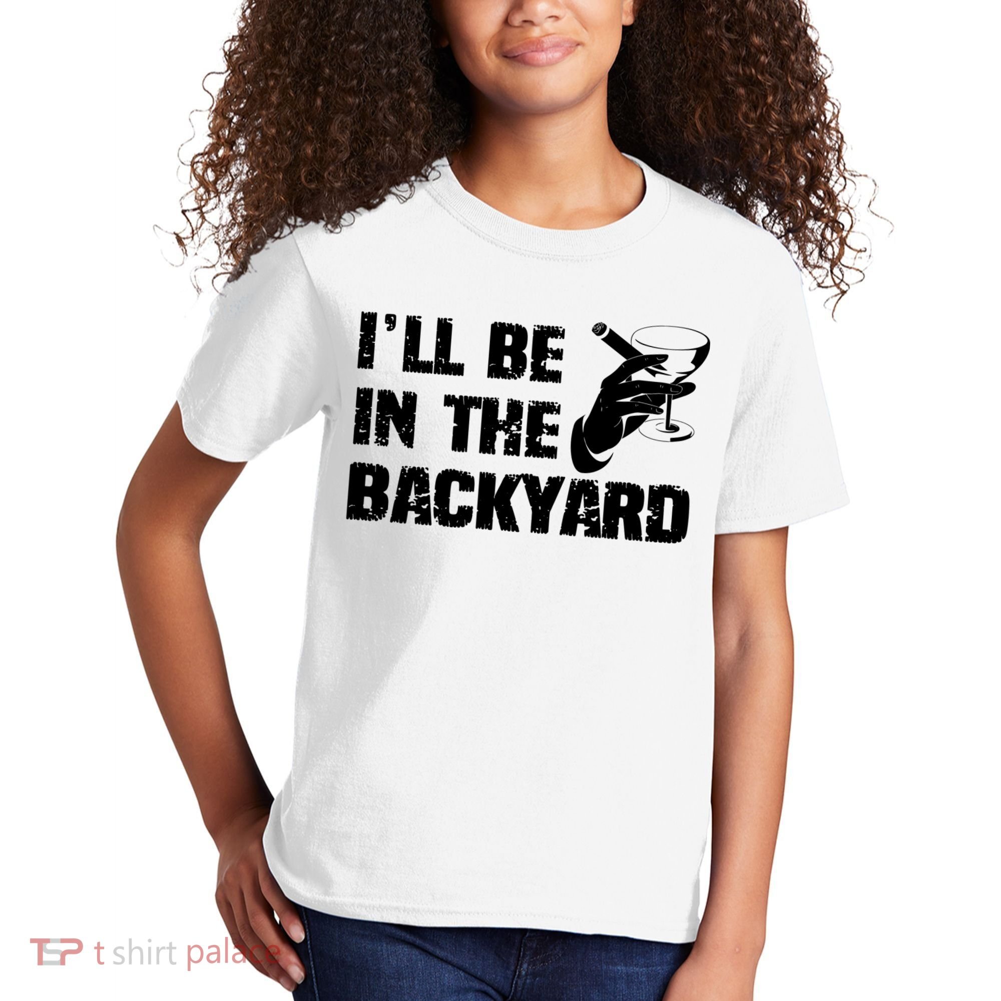 Ill Be In The Backyard Bourbon And Stogie Kids T-Shirt