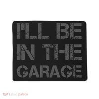 I'll Be in The Garage Mechanic Dad Joke Handyman Grandpa Fun Mousepad thumb 0