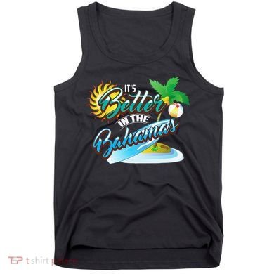 Its Better In The Bahamas Cute Bahamian Island Gift Tank Top