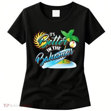 Its Better In The Bahamas Cute Bahamian Island Gift Women's T-Shirt