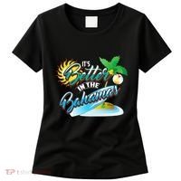 Its Better In The Bahamas Cute Bahamian Island Gift Women's T-Shirt thumb 0