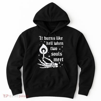 It Burns Like Hell When Two Souls Meet Hoodie
