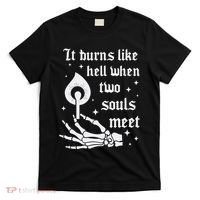It Burns Like Hell When Two Souls Meet T-Shirt thumb 0