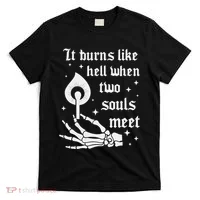 It Burns Like Hell When Two Souls Meet T-Shirt thumb 0