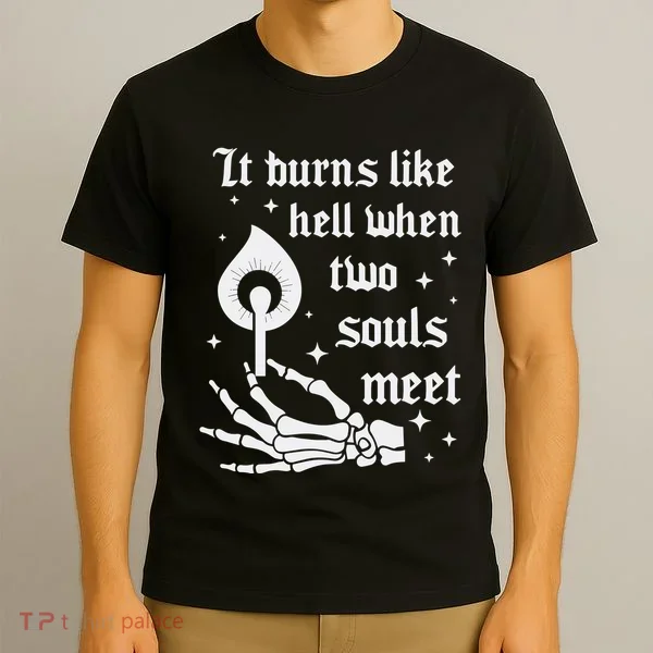 It Burns Like Hell When Two Souls Meet T-Shirt