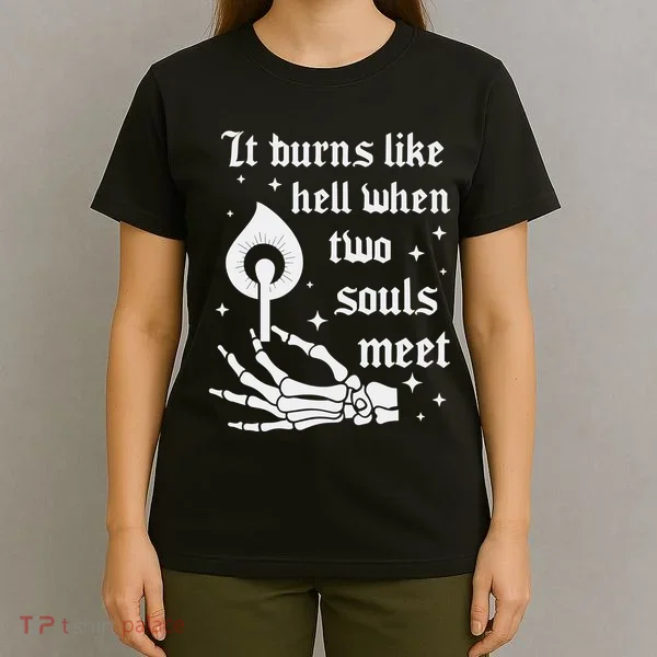 It Burns Like Hell When Two Souls Meet T-Shirt